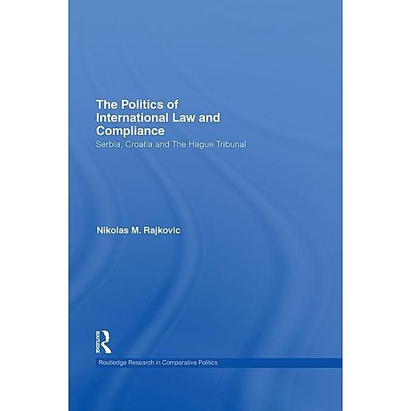 The Politics of International Law and Compliance / Routledge Research in Comparative Politics, Nikolas M. Rajkovic