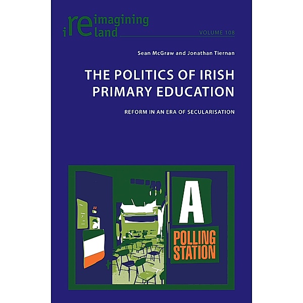 The Politics of Irish Primary Education / Reimagining Ireland Bd.108, Sean Mcgraw, Jonathan Tiernan