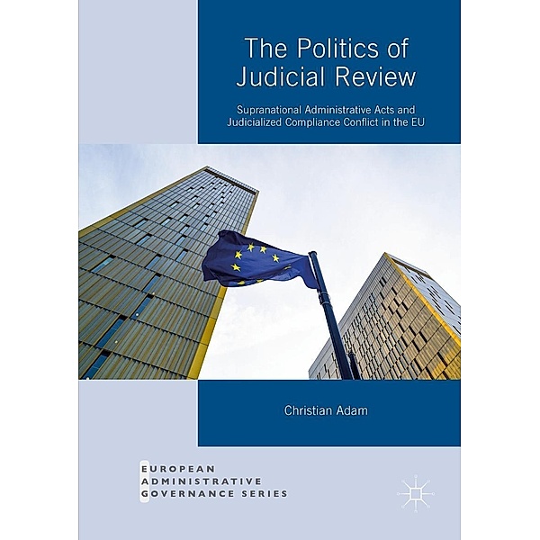 The Politics of Judicial Review / European Administrative Governance, Christian Adam