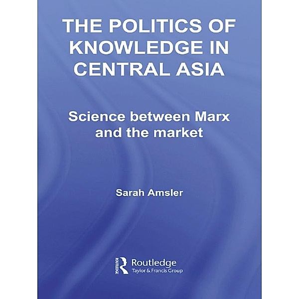 The Politics of Knowledge in Central Asia, Sarah Amsler