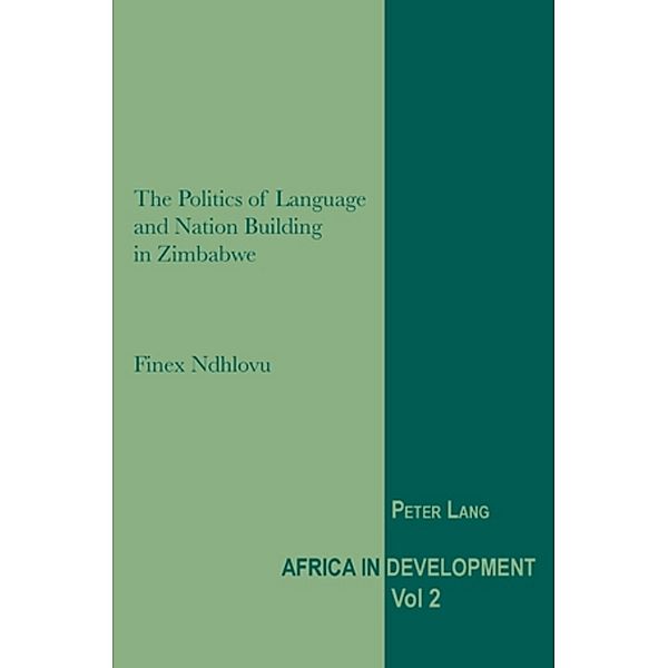 The Politics of Language and Nation Building in Zimbabwe / Africa in Development Bd.2, Finex Ndhlovu