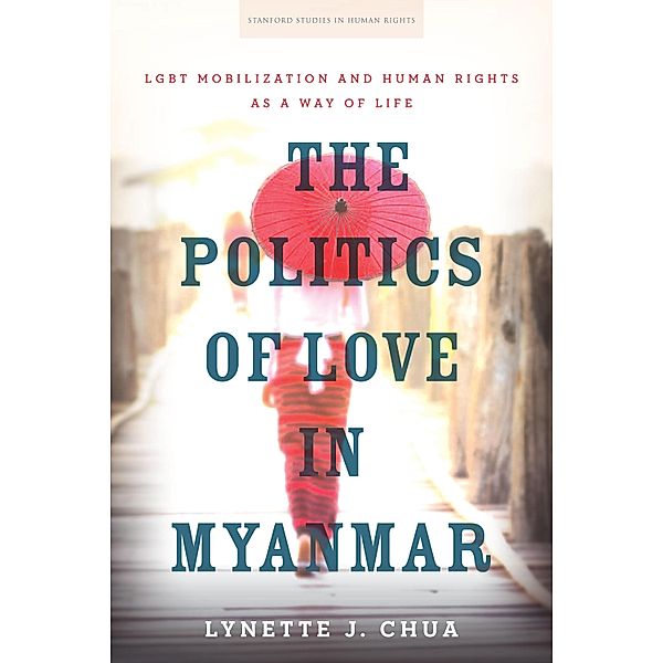 The Politics of Love in Myanmar / Stanford Studies in Human Rights, Lynette J. Chua