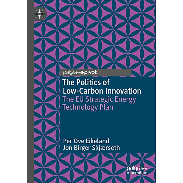 The Politics of Low-Carbon Innovation, Per Ove Eikeland, Jon Birger Skjærseth