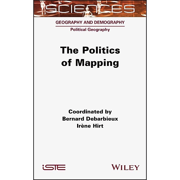 The Politics of Mapping, Bernard Debarbieux, Irene Hirt
