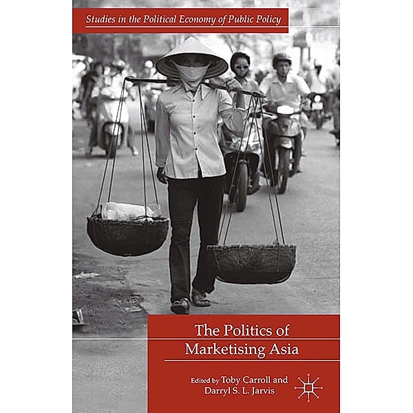 The Politics of Marketising Asia / Studies in the Political Economy of Public Policy