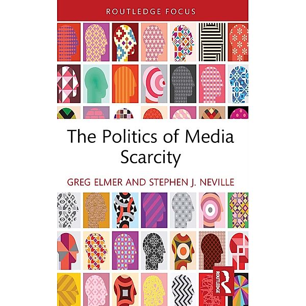 The Politics of Media Scarcity, Greg Elmer, Stephen J. Neville