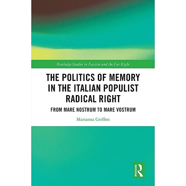 The Politics of Memory in the Italian Populist Radical Right, Marianna Griffini