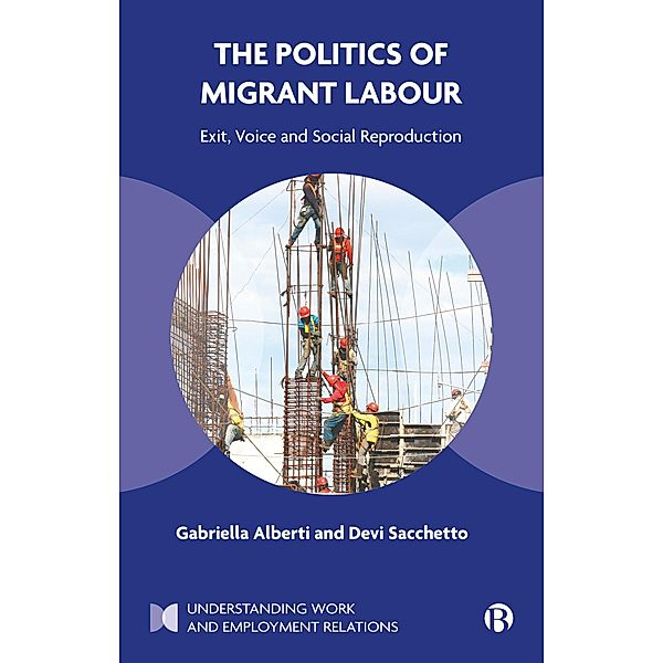 The Politics of Migrant Labour / Understanding Work and Employment Relations, Gabriella Alberti, Devi Sacchetto