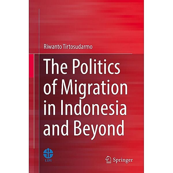 The Politics of Migration in Indonesia and Beyond, Riwanto Tirtosudarmo