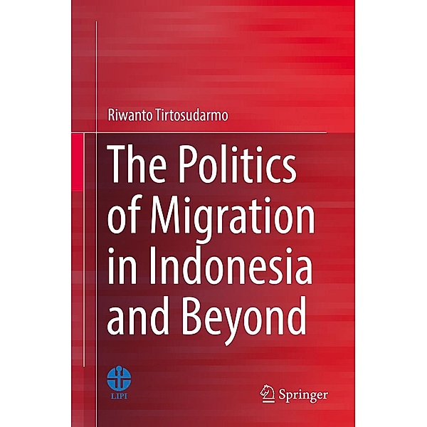 The Politics of Migration in Indonesia and Beyond, Riwanto Tirtosudarmo