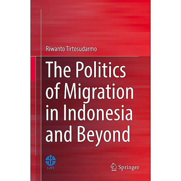 The Politics of Migration in Indonesia and Beyond, Riwanto Tirtosudarmo