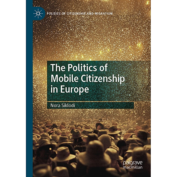 The Politics of Mobile Citizenship in Europe, Nora Siklodi