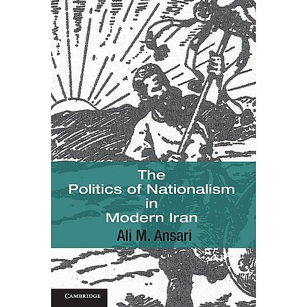 The Politics of Nationalism in Modern Iran, Ali M. Ansari