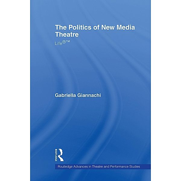 The Politics of New Media Theatre, Gabriella Giannachi