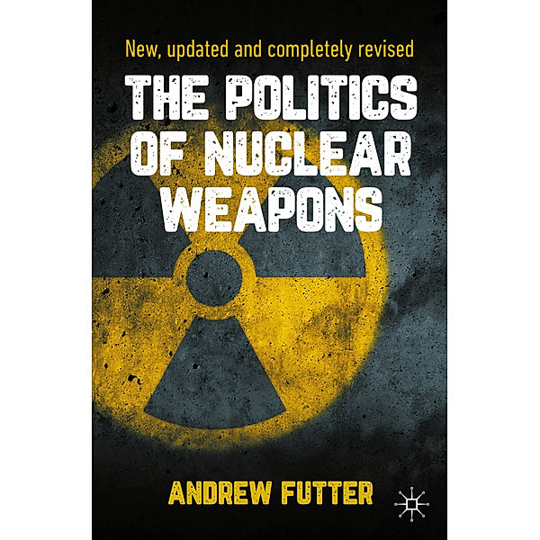 The Politics of Nuclear Weapons, Andrew Futter