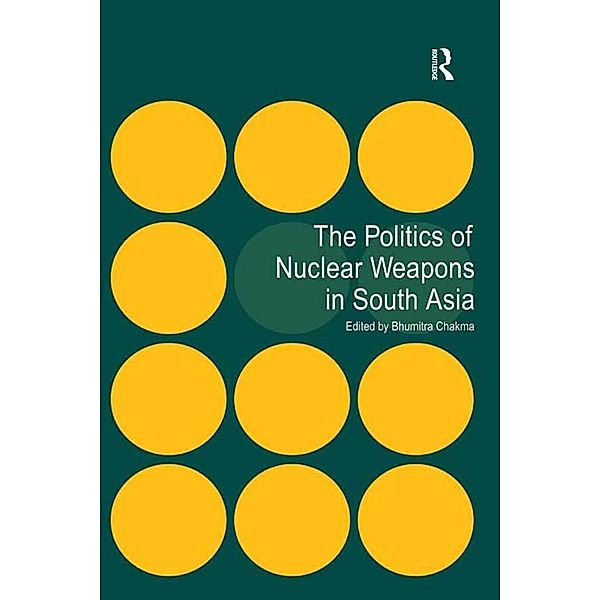 The Politics of Nuclear Weapons in South Asia