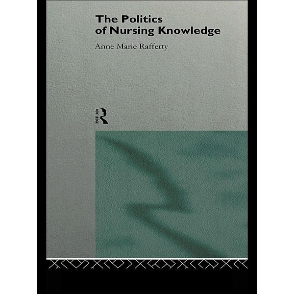 The Politics of Nursing Knowledge, Anne Marie Rafferty