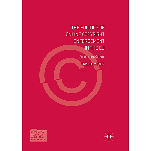 The Politics of Online Copyright Enforcement in the EU, Trisha Meyer