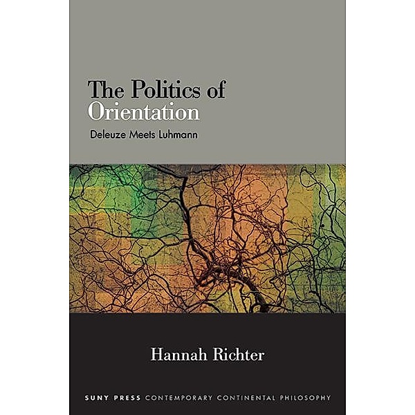 The Politics of Orientation / SUNY series in Contemporary Continental Philosophy, Hannah Richter