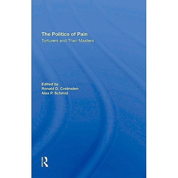 The Politics Of Pain, Ronald D Crelinsten, Alex Schmid
