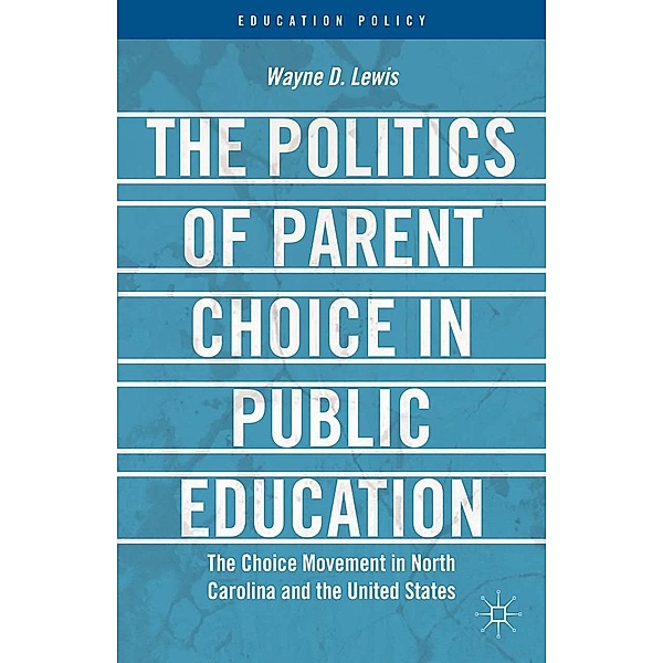 The Politics of Parent Choice in Public Education / Education Policy, W. Lewis