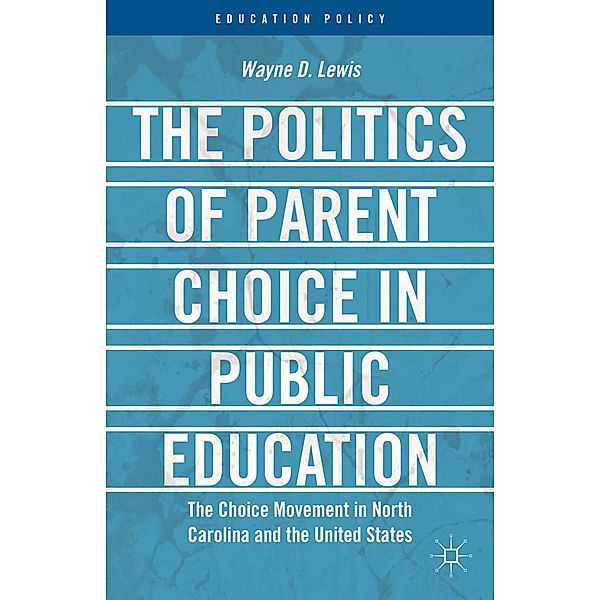 The Politics of Parent Choice in Public Education, W. Lewis