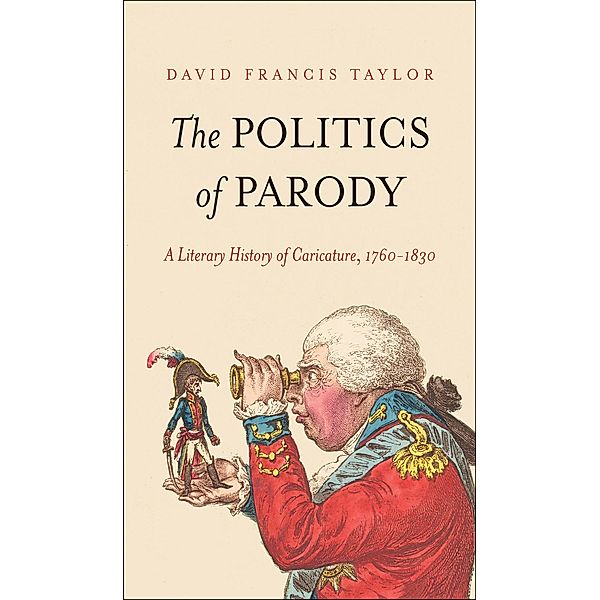 The Politics of Parody / The Lewis Walpole Series in Eighteenth-Century Culture and History, David Francis Taylor