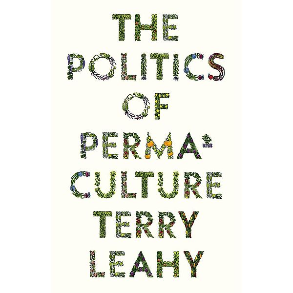 The Politics of Permaculture / FireWorks Bd.5, Terry Leahy
