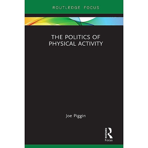 The Politics of Physical Activity, Joe Piggin