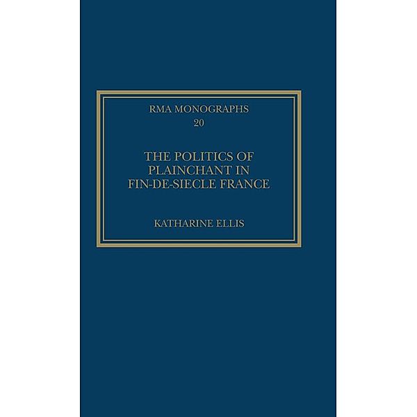 The Politics of Plainchant in fin-de-siècle France, Katharine Ellis