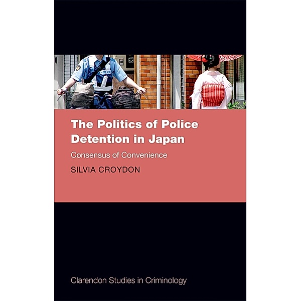 The Politics of Police Detention in Japan / Comparative Studies in Continental and Anglo-American Legal History, Silvia Croydon
