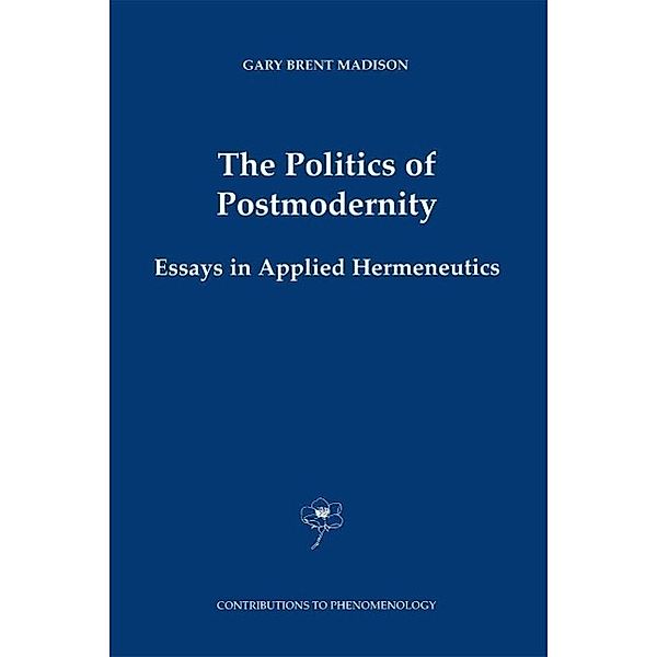 The Politics of Postmodernity / Contributions to Phenomenology Bd.42, Gary Brent Madison