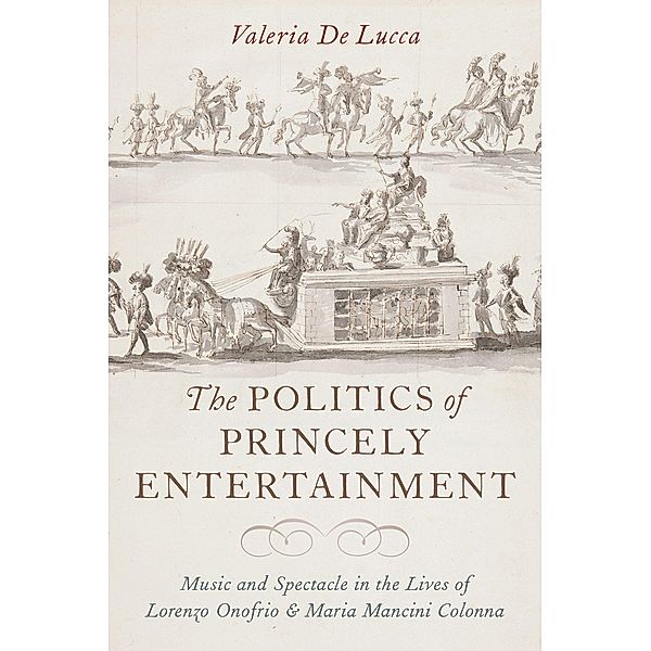 The Politics of Princely Entertainment, Valeria de Lucca