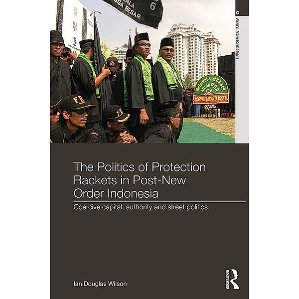 The Politics of Protection Rackets in Post-New Order Indonesia, Ian Douglas Wilson