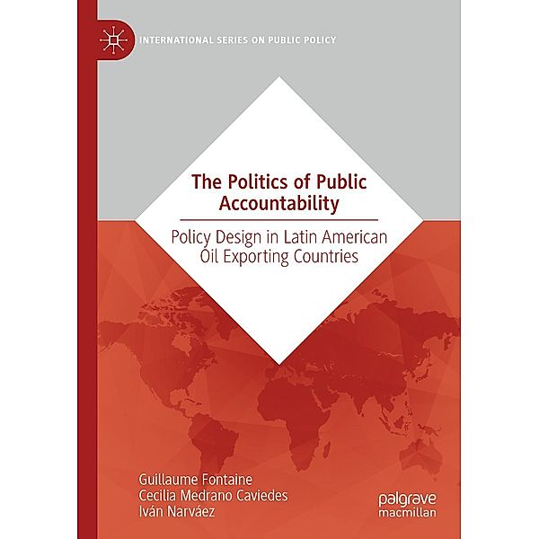 The Politics of Public Accountability / International Series on Public Policy, Guillaume Fontaine, Cecilia Medrano Caviedes, Iván Narváez