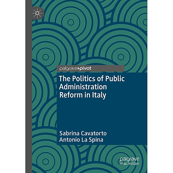The Politics of Public Administration Reform in Italy, Sabrina Cavatorto, Antonio La Spina