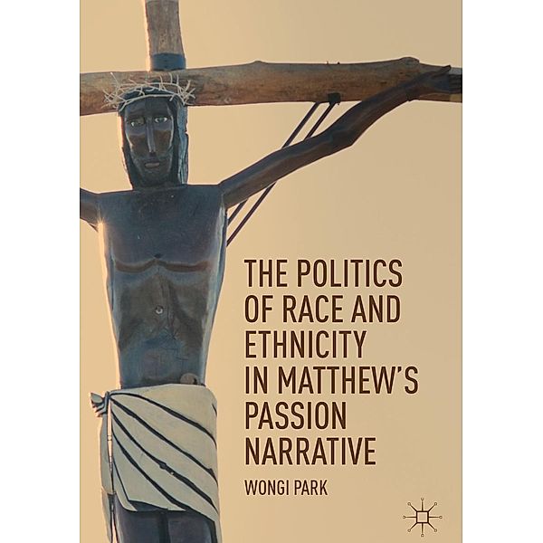 The Politics of Race and Ethnicity in Matthew's Passion Narrative / Progress in Mathematics, Wongi Park