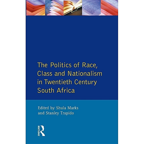 The Politics of Race, Class and Nationalism in Twentieth Century South Africa, S. Mark, Stanley Trapido, S. Marks
