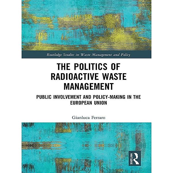 The Politics of Radioactive Waste Management, Gianluca Ferraro