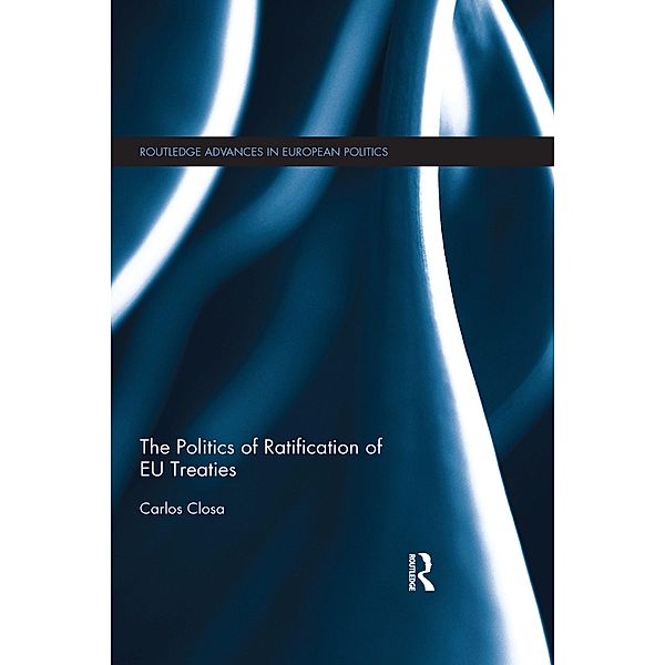 The Politics of Ratification of EU Treaties / Routledge Advances in European Politics, Carlos Closa