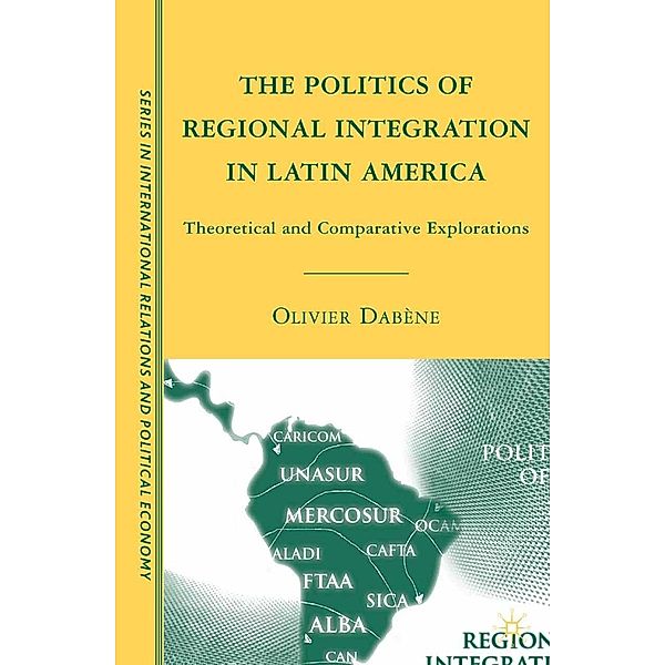 The Politics of Regional Integration in Latin America / The Sciences Po Series in International Relations and Political Economy, O. Dabène