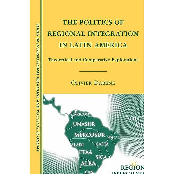 The Politics of Regional Integration in Latin America, O. Dabène