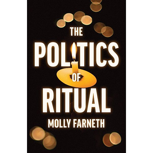 The Politics of Ritual, Molly Farneth