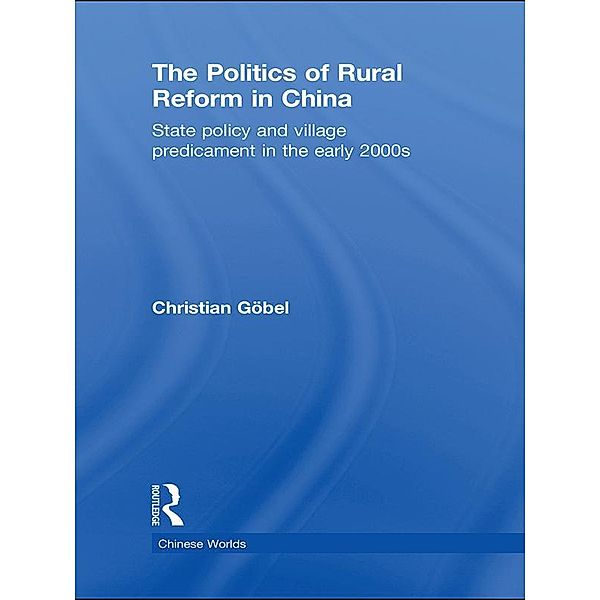 The Politics of Rural Reform in China, Christian Göbel