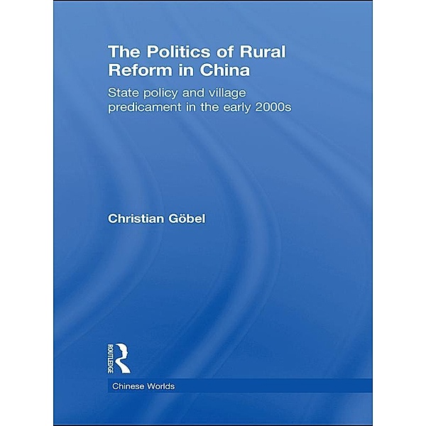 The Politics of Rural Reform in China, Christian Göbel