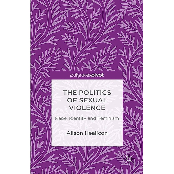 The Politics of Sexual Violence, A. Healicon