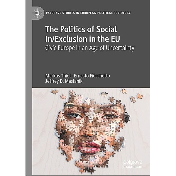The Politics of Social In/Exclusion in the EU / Palgrave Studies in European Political Sociology, Markus Thiel, Ernesto Fiocchetto, Jeffrey D. Maslanik