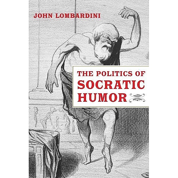 The Politics of Socratic Humor, John Lombardini