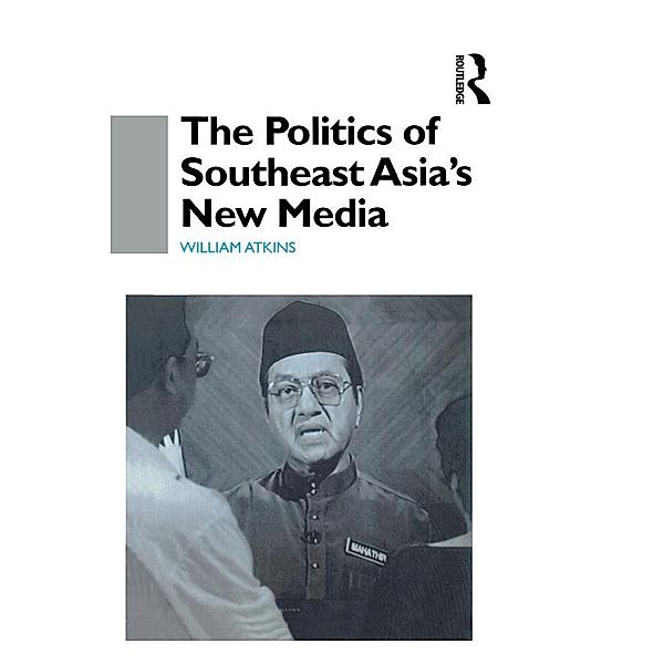 The Politics of Southeast Asia's New Media, William Atkins