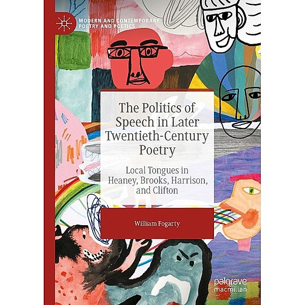 The Politics of Speech in Later Twentieth-Century Poetry / Modern and Contemporary Poetry and Poetics, William Fogarty